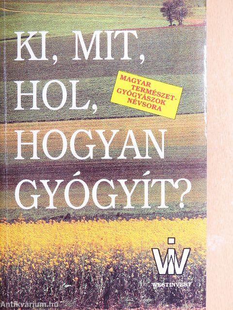 Ki, mit, hol, hogyan gyógyít?