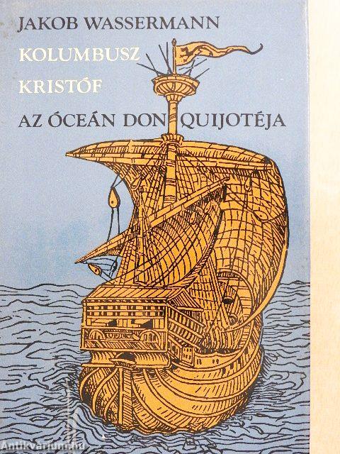 Kolumbusz Kristóf, az óceán Don Quijotéja