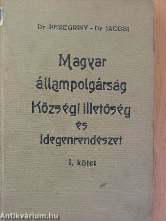 Magyar állampolgárság, községi illetőség és idegenrendészet I.