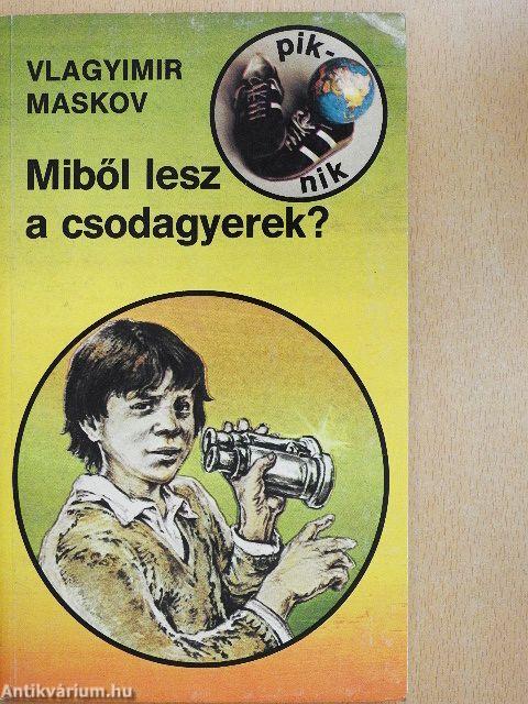 Miből lesz a csodagyerek?