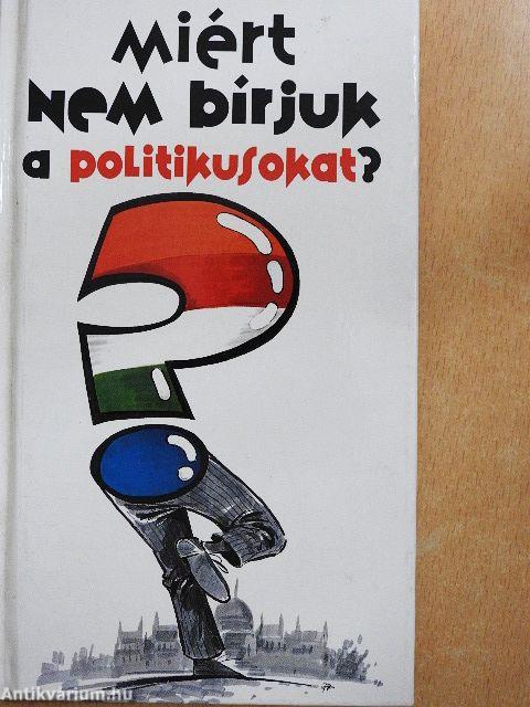 Miért nem bírjuk a politikusokat?