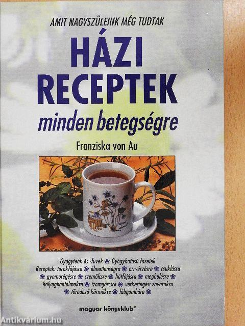 Házi receptek minden betegségre