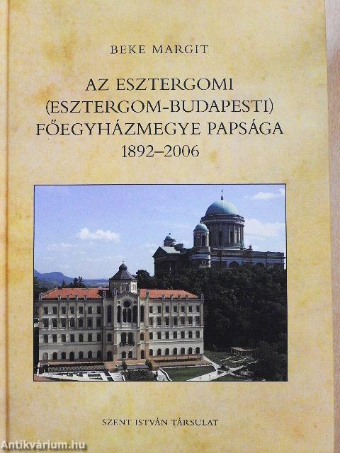 Az Esztergomi (Esztergom-Budapesti) Főegyházmegye Papsága 1892-2006