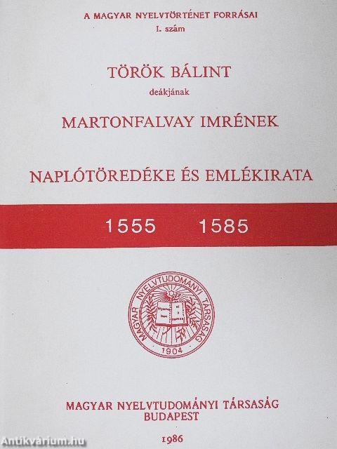 Török Bálint deákjának Martonfalvay Imrének naplótöredéke (1555) és emlékirata (1585)