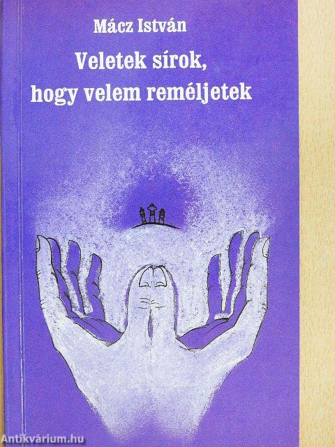 Veletek sírok, hogy velem reméljetek