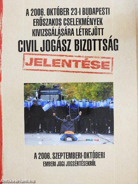 A 2006. október 23-i budapesti erőszakos cselekmények kivizsgálására létrejött civil jogász bizottság jelentése a 2006. szeptemberi-októberi emberi jogi jogsértésekről