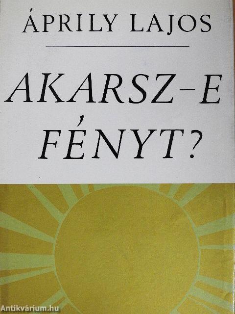 Akarsz-e fényt?