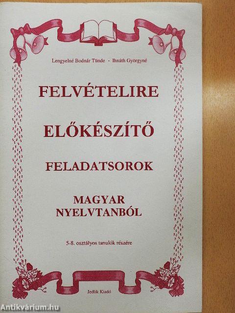 Felvételire előkészítő feladatsorok Magyar nyelvtanból