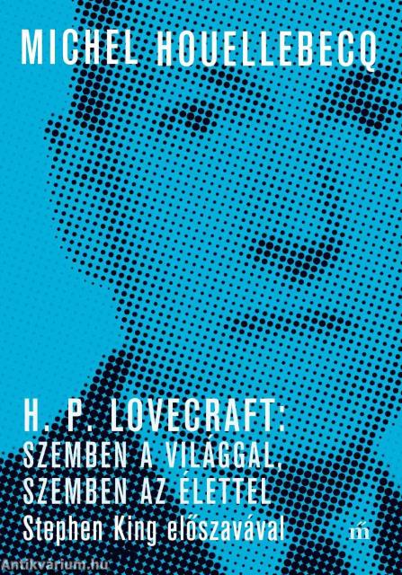 H. P. Lovecraft: Szemben a világgal, szemben az élettel. Stephen King előszavával