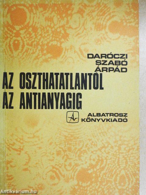 Az oszthatatlantól az antianyagig