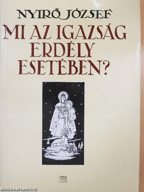 Mi az igazság Erdély esetében?