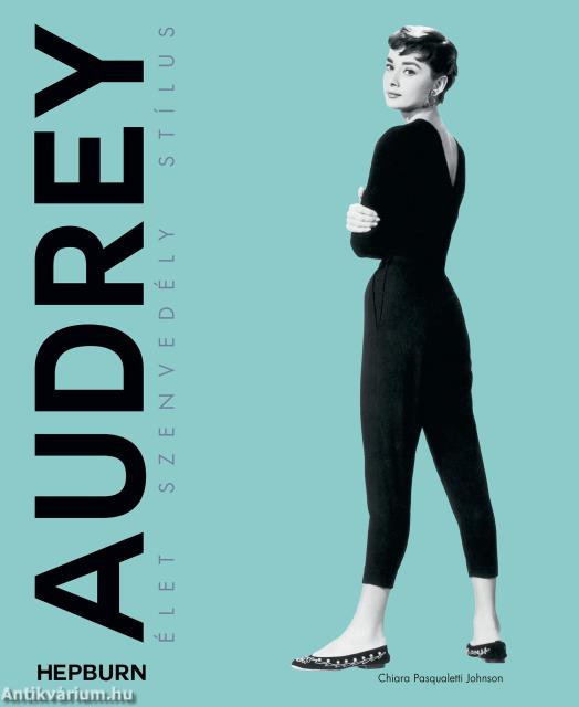 Audrey Hepburn - Élet, szenvedély, stílus