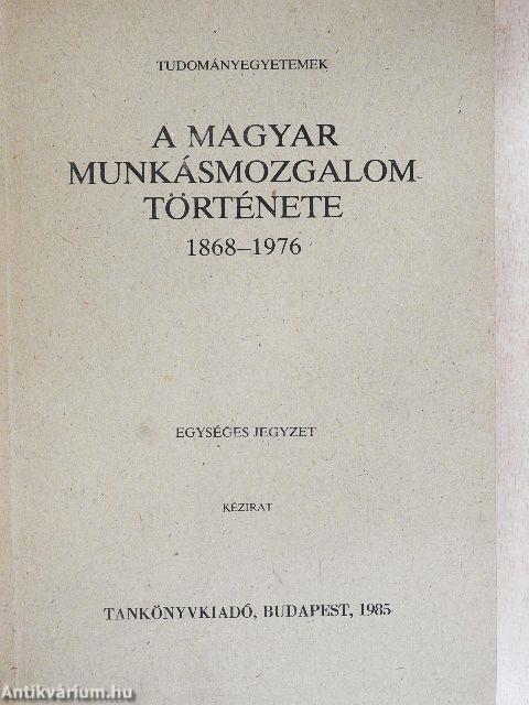 A magyar munkásmozgalom története 1868-1976