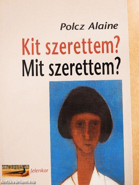 Kit szerettem? Mit szerettem?