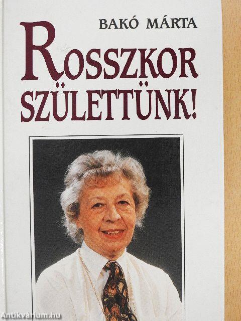 Rosszkor születtünk!