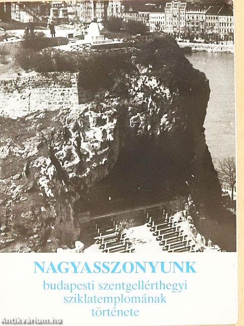 Nagyasszonyunk budapesti szentgellérthegyi sziklatemplomának története