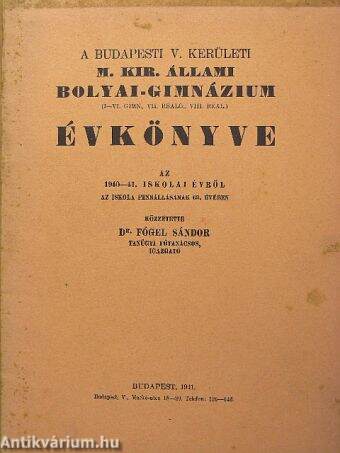 A budapesti V. kerületi M. Kir. Állami Bolyai-Gimnázium Évkönyve az 1940-41. iskolai évről