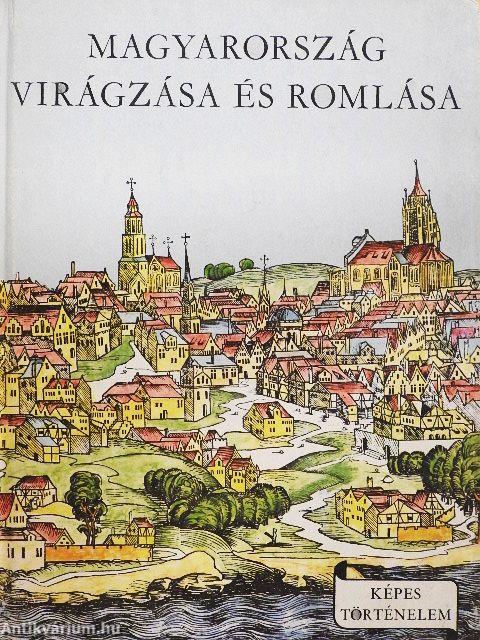 Magyarország virágzása és romlása