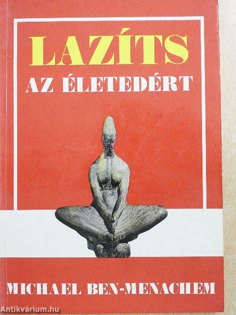 Lazíts az életedért