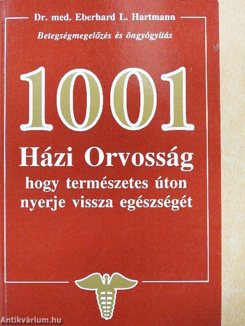 1001 Házi Orvosság, hogy természetes úton nyerje vissza egészségét