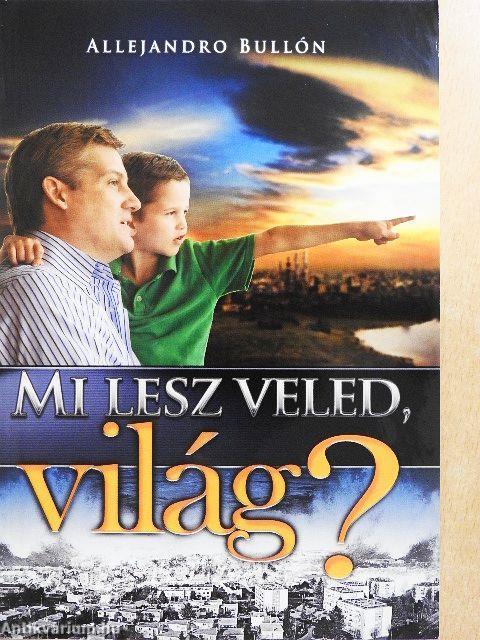 Mi lesz veled, világ?