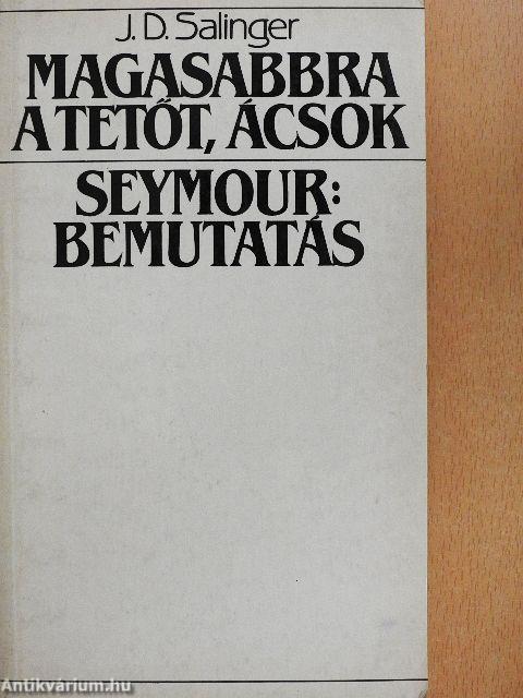 Magasabbra a tetőt, ácsok/Seymour: Bemutatás