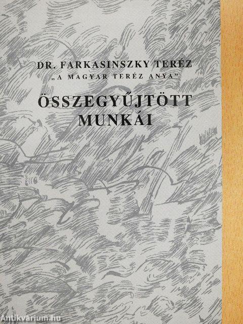 Dr. Farkasinszky Teréz "A magyar Teréz anya" összegyűjtött munkái