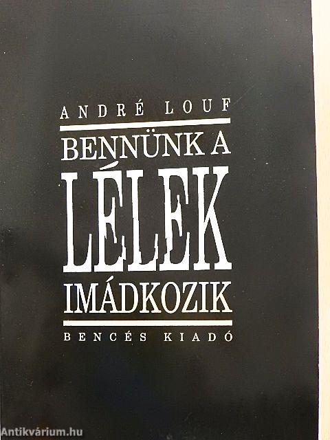 Bennünk a Lélek imádkozik