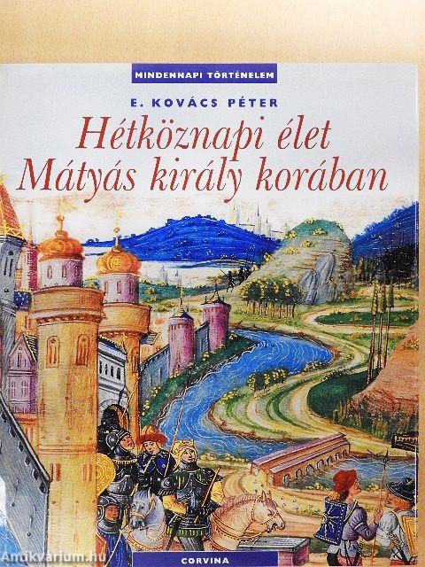 Hétköznapi élet Mátyás király korában