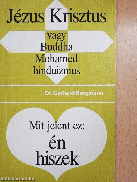 Jézus Krisztus vagy Buddha, Mohamed, hinduizmus/Mit jelent ez: én hiszek