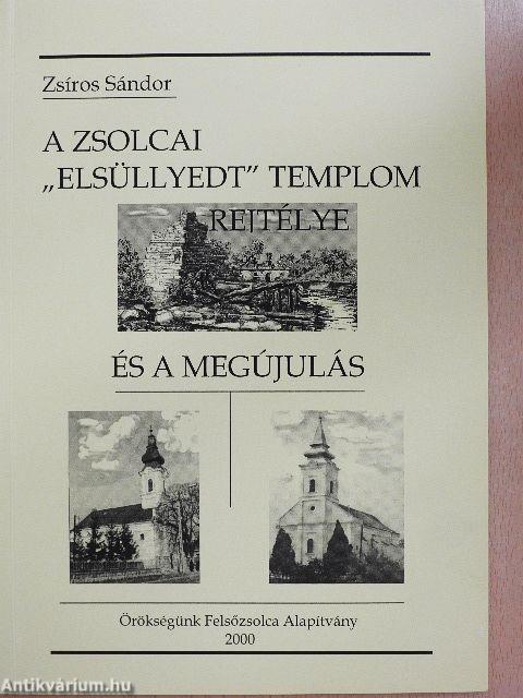 A zsolcai "elsüllyedt templom" rejtélye és a megújulás