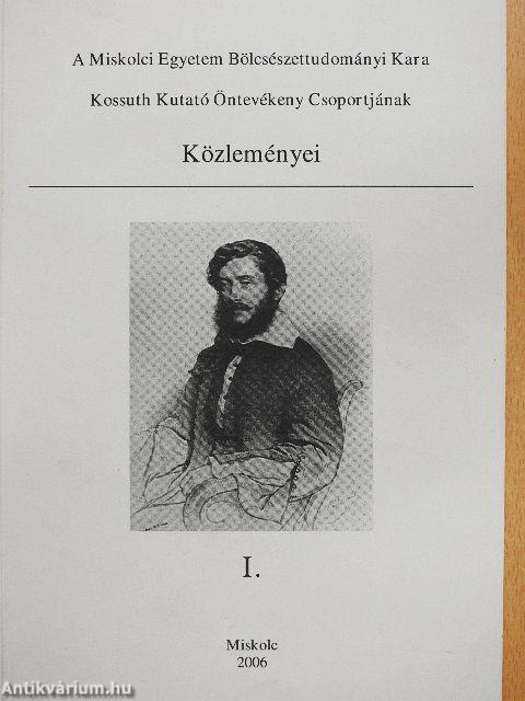 A Miskolci Egyetem Bölcsészettudományi Kara Kossuth Kutató Öntevékeny Csoportjának Közleményei I.