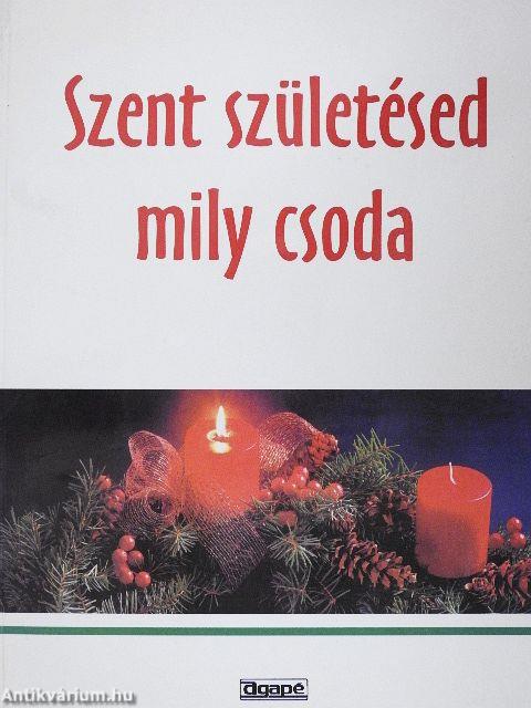 Szent születésed mily csoda