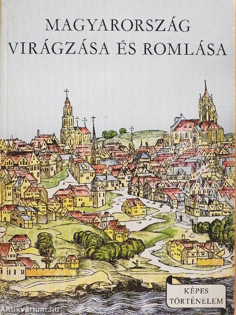 Magyarország virágzása és romlása