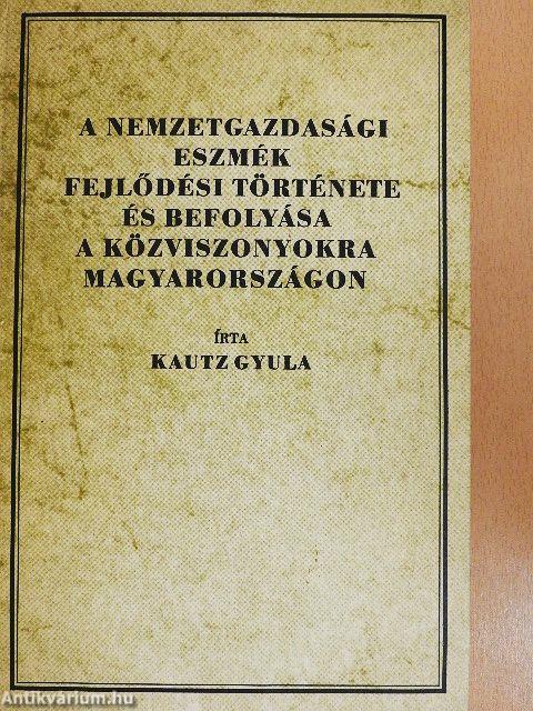 A nemzetgazdasági eszmék fejlődési története és befolyása a közviszonyokra Magyarországon