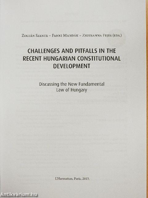 Challenges and Pitfalls in the Recent Hungarian Constitutional Development