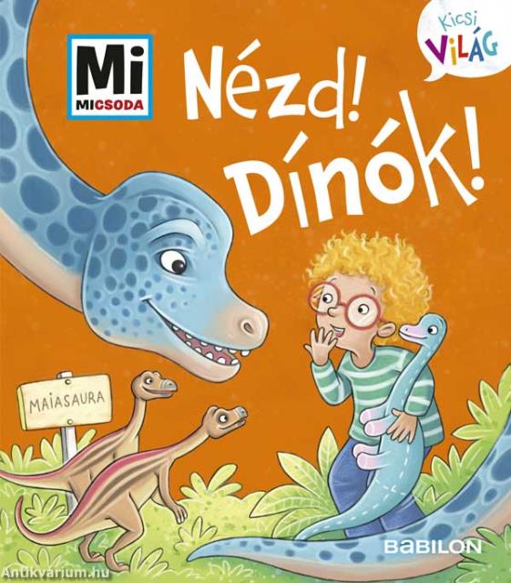 Nézd! Dínók! - Mi MICSODA - Kicsi Világ 9.