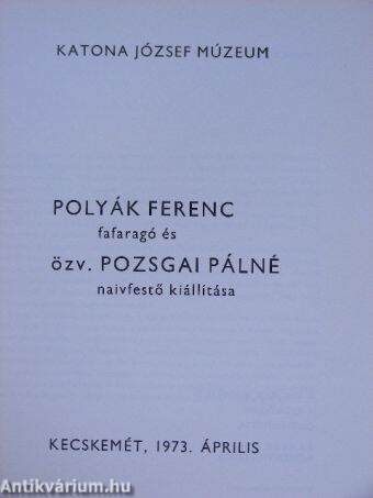 Polyák Ferenc fafaragó és özv. Pozsgai Pálné naivfestő kiállítása