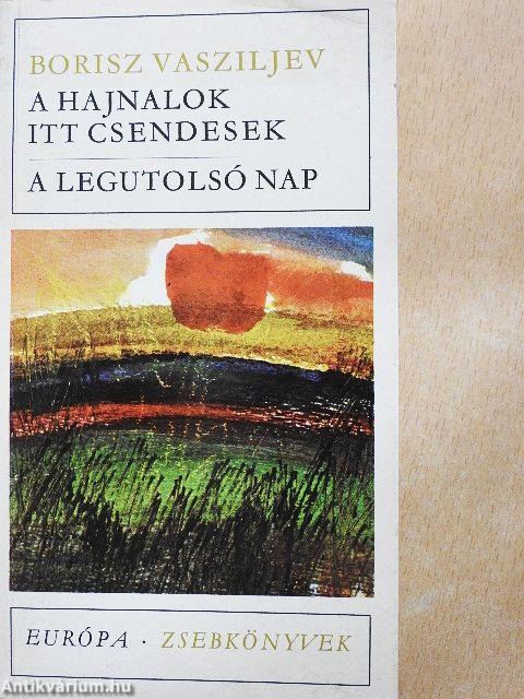 A hajnalok itt csendesek/A legutolsó nap