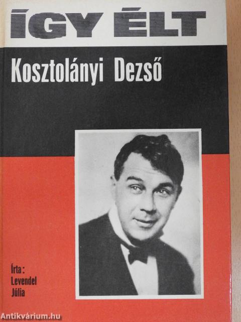 Így élt Kosztolányi Dezső (dedikált példány)