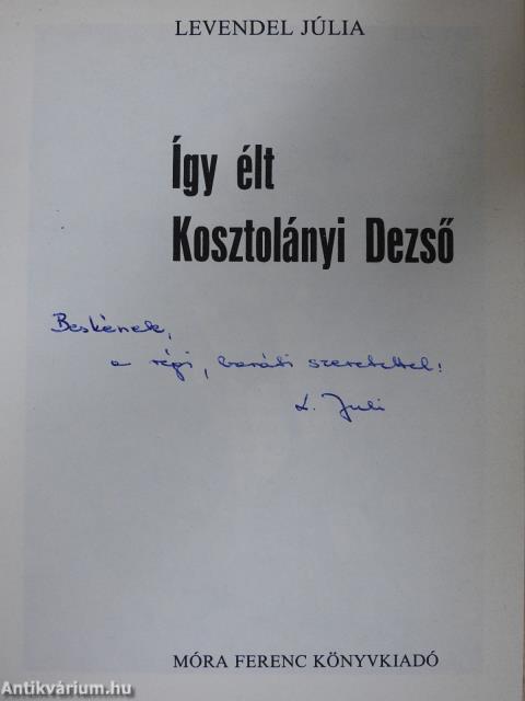 Így élt Kosztolányi Dezső (dedikált példány)