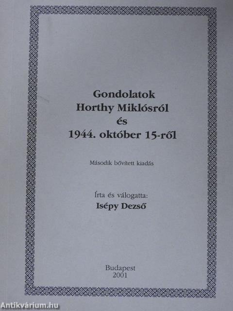 Gondolatok Horthy Miklósról és 1944. október 15-ről (dedikált példány)