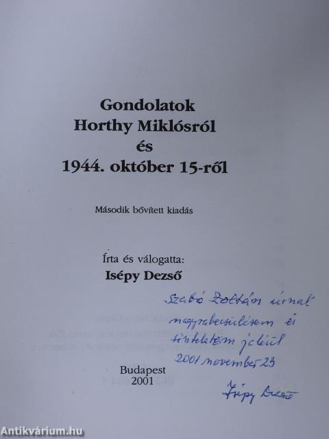 Gondolatok Horthy Miklósról és 1944. október 15-ről (dedikált példány)