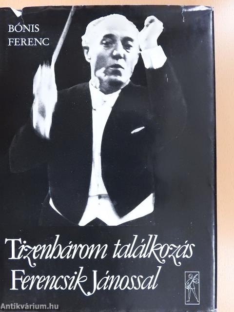 Tizenhárom találkozás Ferencsik Jánossal (dedikált példány)