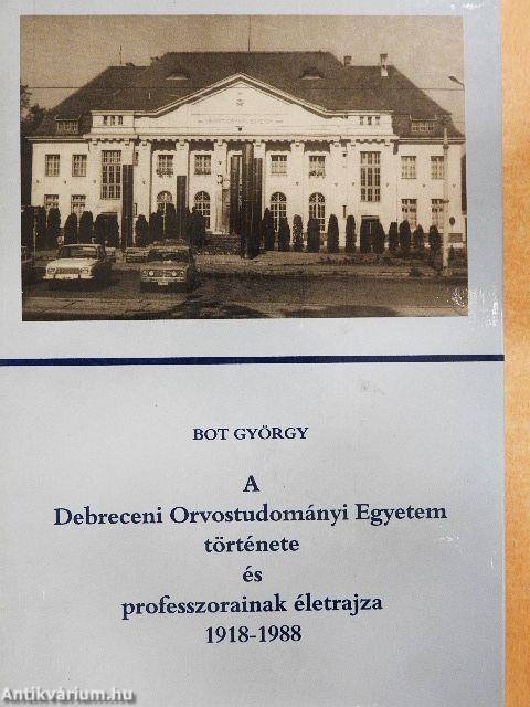 A Debreceni Orvostudományi Egyetem története és professzorainak életrajza 1918-1988