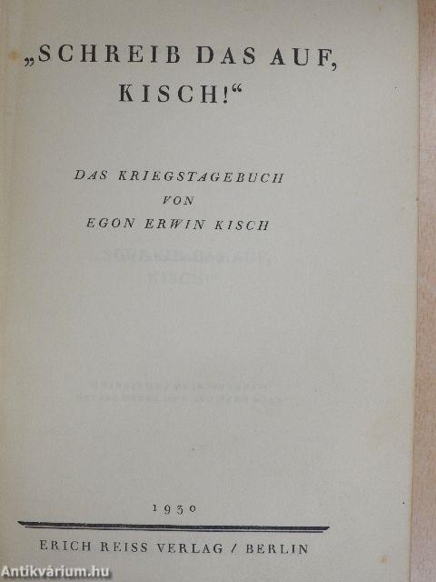 "Schreib das auf, Kisch!"