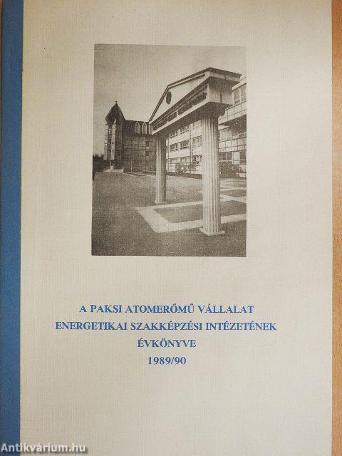 A Paksi Atomerőmű Vállalat Energetikai Szakképzési Intézetének Évkönyve 1989/90.