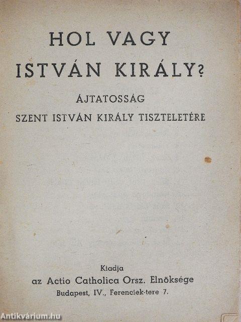 Hol vagy István király?