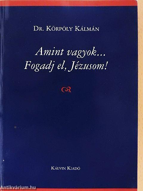 Amint vagyok... Fogadj el, Jézusom!