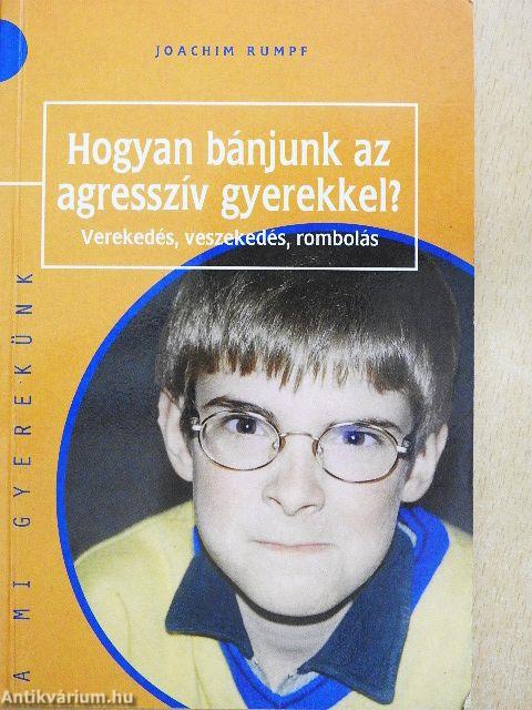 Hogyan bánjunk az agresszív gyerekkel?